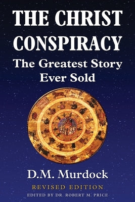 The Christ Conspiracy: The Greatest Story Ever Sold - Revised Edition Paperback Stellar House Publishing, LLC