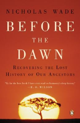 Before the Dawn: Recovering the Lost History of Our Ancestors by Wade, Nicholas