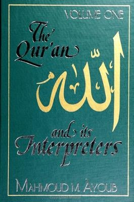 Qur&#702;an and Its Interpreters, The, Volume 1 by Ayoub, Mahmoud M.