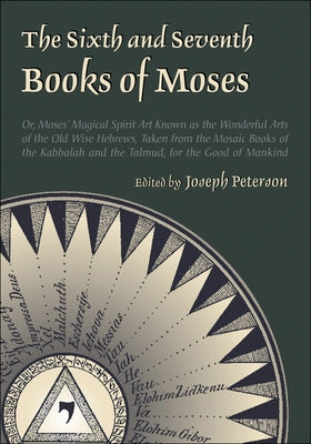Sixth and Seventh Books of Moses by Peterson, Joseph
