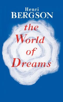 The World of Dreams by Bergson, Henri Louis