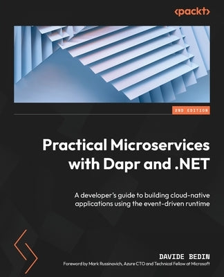 Practical Microservices with Dapr and .NET - Second Edition: A developer's guide to building cloud-native applications using the event-driven runtime by Bedin, Davide