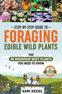 Step-by-Step Guide to Foraging Edible Wild Plants: The 38 Mountain West Plants You Need to Know Paperback Wells and Lilac, LLC