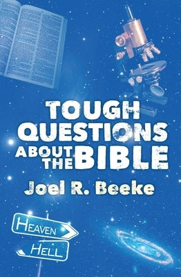 Tough Questions about the Bible by Beeke, Joel R.