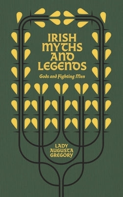 Irish Myths and Legends: Gods and Fighting Men by Gregory, Augusta