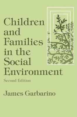 Children and Families in the Social Environment: Modern Applications of Social Work by Garbarino, James