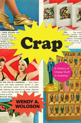 Crap: A History of Cheap Stuff in America Paperback University of Chicago Press