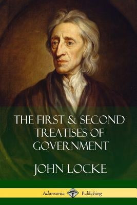 The First and Second Treatises of Government by Locke, John