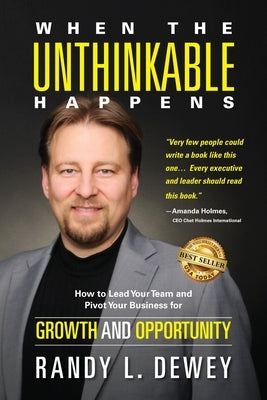 When the Unthinkable Happens: How to Lead Your Team and Pivot Your Business for Growth and Opportunity Paperback Best Seller Publishing, LLC
