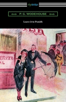 Leave it to Psmith by Wodehouse, P. G.