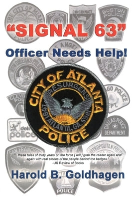 Signal 63: Officer Needs Help by Goldhagen, Harold B.
