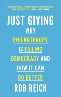 Just Giving: Why Philanthropy Is Failing Democracy and How It Can Do Better Princeton University Press