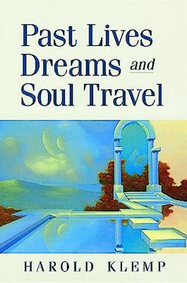 Past Lives, Dreams, and Soul Travel by Klemp, Harold