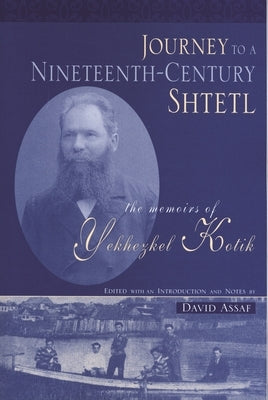 Journey to a Nineteenth-Century Shtetl: The Memoirs of Yekhezkel Kotik Paperback Wayne State University Press