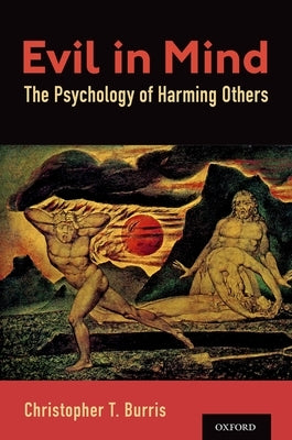 Evil in Mind: The Psychology of Harming Others by Burris, Christopher T.