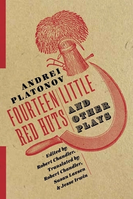 Fourteen Little Red Huts and Other Plays by Platonov, Andrei