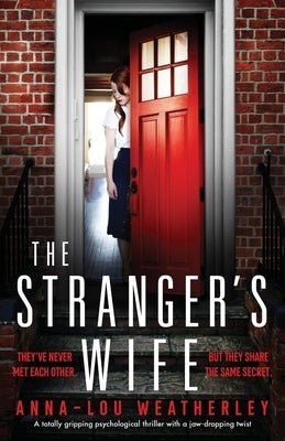 The Stranger's Wife: A totally gripping psychological thriller with a jaw-dropping twist by Weatherley, Anna-Lou