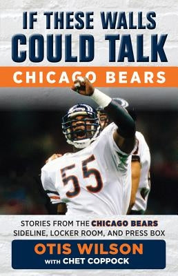 If These Walls Could Talk: Chicago Bears by Wilson, Otis