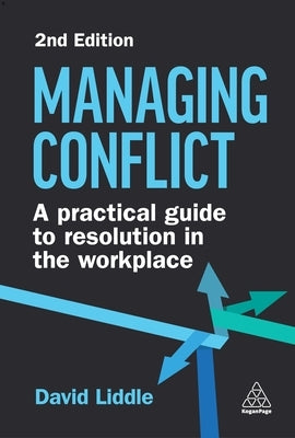 Managing Conflict: A Practical Guide to Resolution in the Workplace by Liddle, David