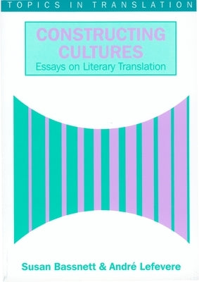Constructing Cultures: Essay on Literary Translation by Bassnett, Susan