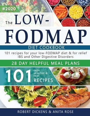 Low FODMAP diet cookbook: 101 Easy, healthy & fast recipes for yours low-FODMAP diet + 28 days healpfull meal plans 2020 by Rose, Anita