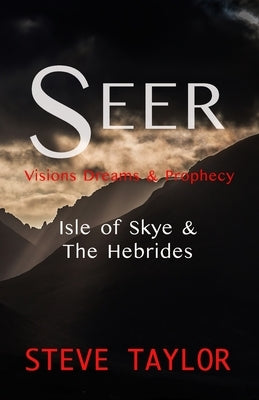 Seer: Visions, Dreams & Prophecy - Isle of Skye & the Hebrides by Taylor, Steve