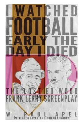 I Watched Football Early the Day I Died: The Lost Ed Wood Frank Leahy Screenplay Paperback BearManor Media
