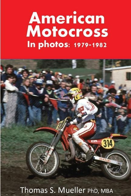 American Motocross in Photos: 1979-1982 Paperback Createspace Independent Publishing Platform