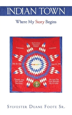 Indian Town: Where My Story Begins by Foote, Sylvester Duane, Sr.