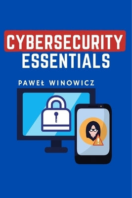 Cybersecurity essentials by Winowicz, Pawel