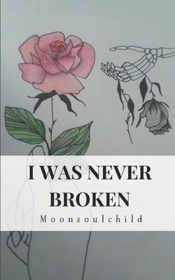 I Was Never Broken Paperback Createspace Independent Publishing Platform