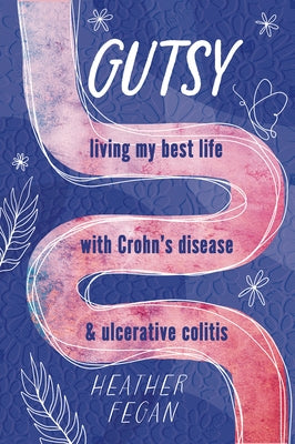 Gutsy: Living My Best Life with with Crohn's Disease & Ulcerative Colitis by Fegan, Heather