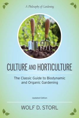 Culture and Horticulture: The Classic Guide to Organic and Biodynamic Gardening Paperback Steiner Books