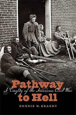 Pathway to Hell: A Tragedy of the American Civil War by Brandt, Dennis W.