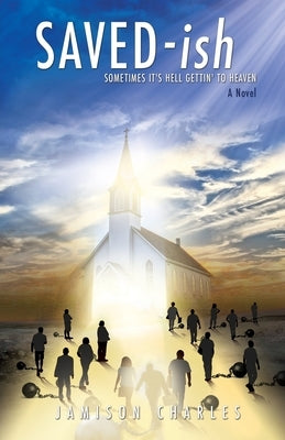 SAVED-ish: Sometimes It's Hell Gettin' To Heaven Paperback Xulon Press