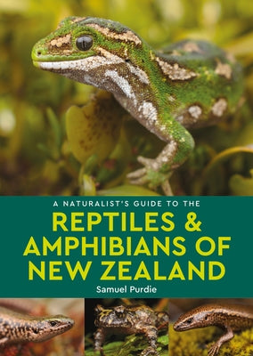 A Naturalist's Guide to the Reptiles & Amphibians of New Zealand by Purdie, Samuel