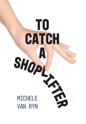 To Catch A Shoplifter by Van Ryn, Michele