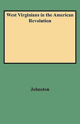 West Virginians in the American Revolution by Johnston, Ross B.