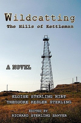 Wildcatting: The Hills of Kettleman by Eloise Sterling Hirt