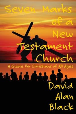 Seven Marks of a New Testament Church: A Guide for Christians of All Ages Paperback Energion Publications