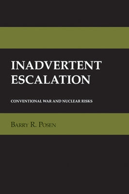 Inadvertent Escalation: Conventional War and Nuclear Risks Paperback Cornell University Press