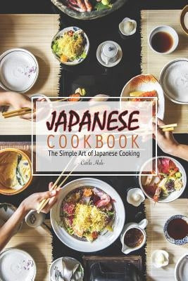 Japanese Cookbook: The Simple Art of Japanese Cooking Paperback Independently Published