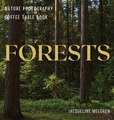 Forests: Nature Photography Coffee table Book by Melgren, Jacqueline