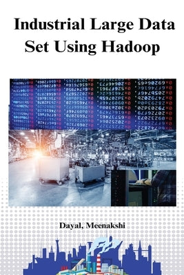 Industrial large data set using hadoop by Meenakshi, Dayal