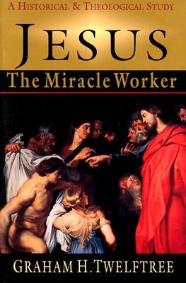 Jesus the Miracle Worker: A Historical & Theological Study Paperback IVP Academic