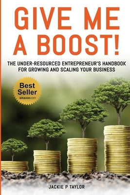 Give Me A Boost!: The Under-Resourced Entrepreneur's Handbook for Growing and Scaling Your Business Paperback Hov Publishing