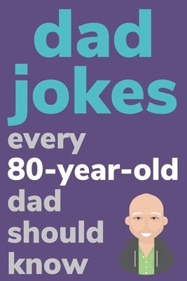 Dad Jokes Every 80 Year Old Dad Should Know: Plus Bonus Try Not To Laugh Game by Radcliff, Ben