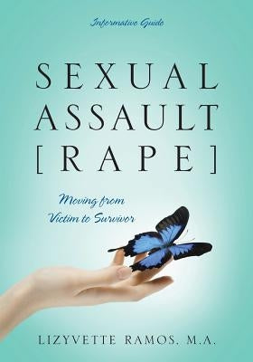 Sexual Assault [Rape]: Moving from Victim to Survivor - Informative Guide by Ramos Ma, Lizyvette