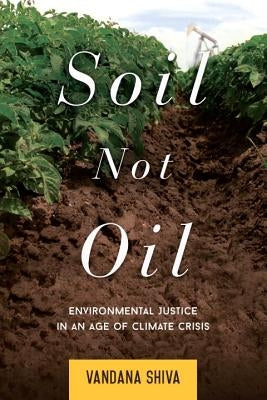 Soil Not Oil: Environmental Justice in an Age of Climate Crisis North Atlantic Books