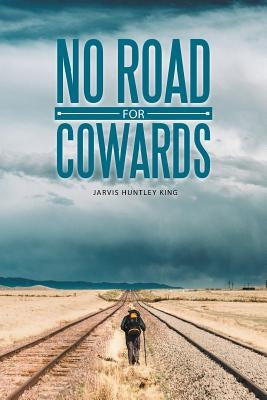 No Road for Cowards by King, Jarvis Huntley